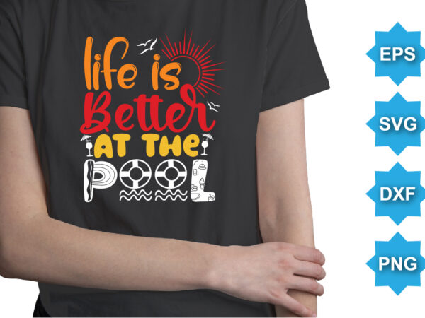 Life is better at the pool, summer day shirt print template typography design for beach sunshine sunset sea life, family vacation design