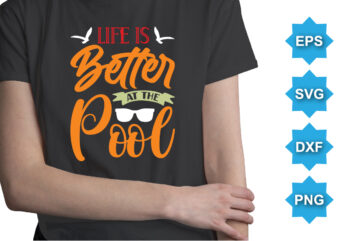 Life Is Better At The Pool, Summer day shirt print template typography design for beach sunshine sunset sea life, family vacation design