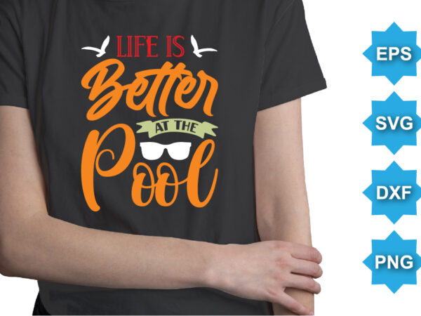 Life is better at the pool, summer day shirt print template typography design for beach sunshine sunset sea life, family vacation design