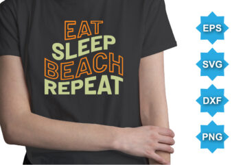 Eat Sleep Beach Repeat, Summer day shirt print template typography design for beach sunshine sunset sea life, family vacation design