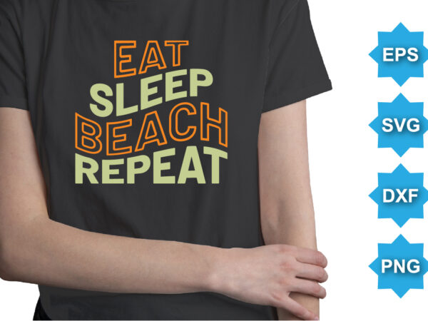 Eat sleep beach repeat, summer day shirt print template typography design for beach sunshine sunset sea life, family vacation design