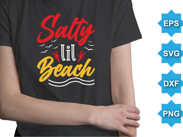 Salty lil beach, summer day shirt print template typography design for beach sunshine sunset sea life, family vacation design