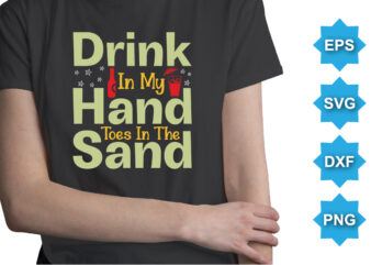 Drink In My Hand Toes In The Sand, Summer day shirt print template typography design for beach sunshine sunset sea life, family vacation design