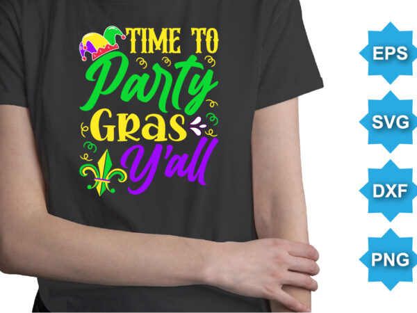 Time to party gras y’all, mardi gras shirt print template, typography design for carnival celebration, christian feasts, epiphany, culminating ash wednesday, shrove tuesday. Time to party gras y’all, mardi gras shirt print template, typography design for carnival celebration, christian feasts, epiphany, culminating ash wednesday, shrove tuesday.