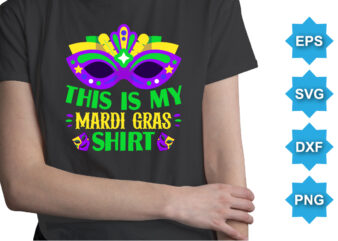 This IS My Mardi Gras Shirt, Mardi Gras shirt print template, Typography design for Carnival celebration, Christian feasts, Epiphany, culminating Ash Wednesday, Shrove Tuesday.