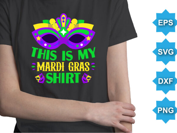 This is my mardi gras shirt, mardi gras shirt print template, typography design for carnival celebration, christian feasts, epiphany, culminating ash wednesday, shrove tuesday.