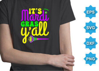 It’s Mardi Gras Yáll, Mardi Gras shirt print template, Typography design for Carnival celebration, Christian feasts, Epiphany, culminating Ash Wednesday, Shrove Tuesday.