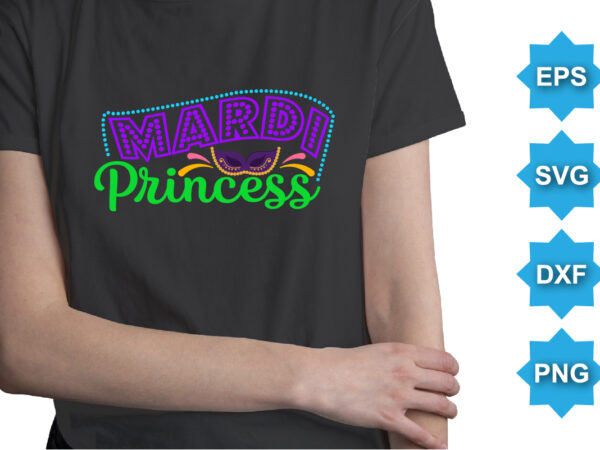 Mardi princess, mardi gras shirt print template, typography design for carnival celebration, christian feasts, epiphany, culminating ash wednesday, shrove tuesday.