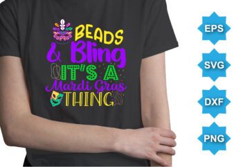 Beads And Bling It’s A Mardi Gras Thing, Mardi Gras shirt print template, Typography design for Carnival celebration, Christian feasts, Epiphany, culminating Ash Wednesday, Shrove Tuesday.