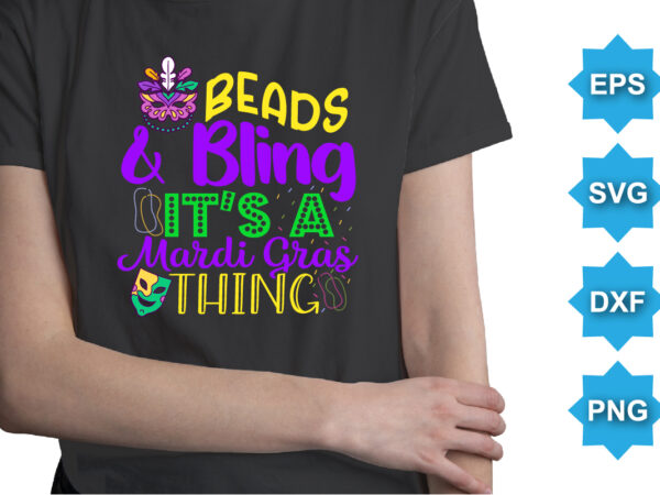 Beads and bling it’s a mardi gras thing, mardi gras shirt print template, typography design for carnival celebration, christian feasts, epiphany, culminating ash wednesday, shrove tuesday.