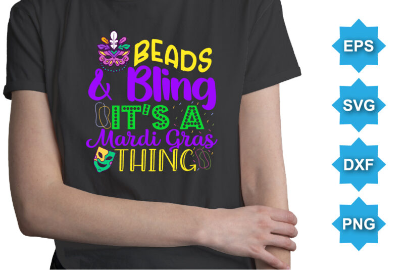 Beads And Bling It’s A Mardi Gras Thing, Mardi Gras shirt print template, Typography design for Carnival celebration, Christian feasts, Epiphany, culminating Ash Wednesday, Shrove Tuesday.