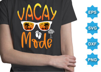 Vacay Mode, Summer day shirt print template typography design for beach sunshine sunset sea life, family vacation design