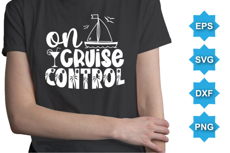 On Cruise Control, Summer day shirt print template typography design for beach sunshine sunset sea life, family vacation design
