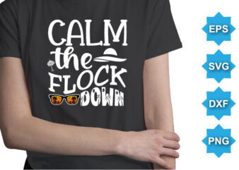 Calm The Flock Down, Summer day shirt print template typography design for beach sunshine sunset sea life, family vacation design