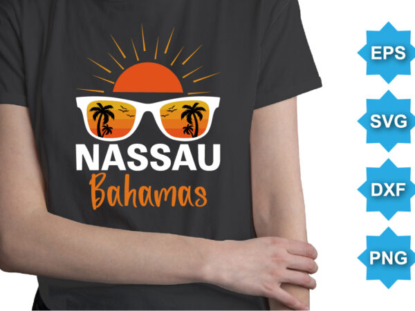 Nassau bahamas, summer day shirt print template typography design for beach sunshine sunset sea life, family vacation design