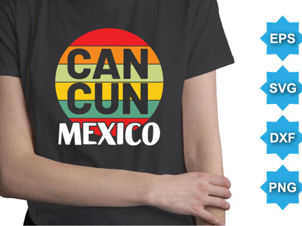 Can cun mexico, summer day shirt print template typography design for beach sunshine sunset sea life, family vacation design