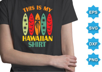 This Is My Hawaiian Shirt, Summer day shirt print template typography design for beach sunshine sunset sea life, family vacation design