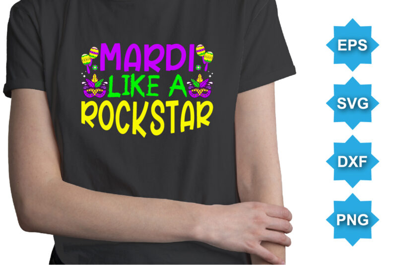 Mardi Like A Rockstar, Mardi Gras shirt print template, Typography design for Carnival celebration, Christian feasts, Epiphany, culminating Ash Wednesday, Shrove Tuesday.