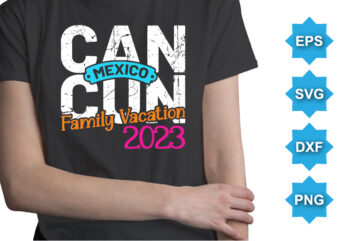 Can Mexico Cun Family Vacation 2023, Summer day shirt print template typography design for beach sunshine sunset sea life, family vacation design