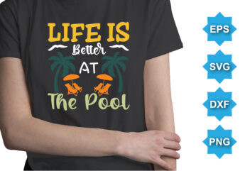 Life Is Better At The Pool, Summer day shirt print template typography design for beach sunshine sunset sea life, family vacation design