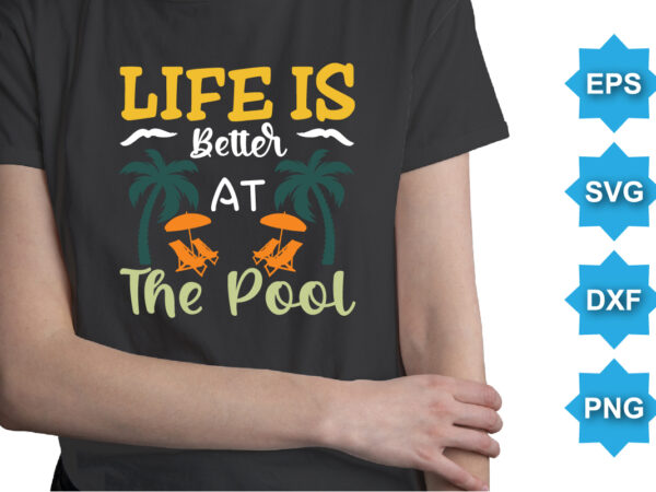 Life is better at the pool, summer day shirt print template typography design for beach sunshine sunset sea life, family vacation design