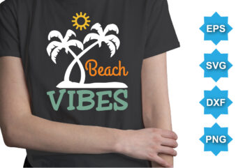 Beach Vibes, Summer day shirt print template typography design for beach sunshine sunset sea life, family vacation design