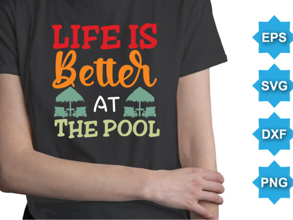 Life is better at the pool, summer day shirt print template typography design for beach sunshine sunset sea life, family vacation design