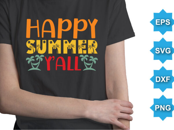Happy summer y’all, summer day shirt print template typography design for beach sunshine sunset sea life, family vacation design