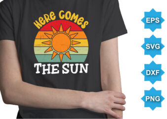 Here Comes The Sun, Summer day shirt print template typography design for beach sunshine sunset sea life, family vacation design