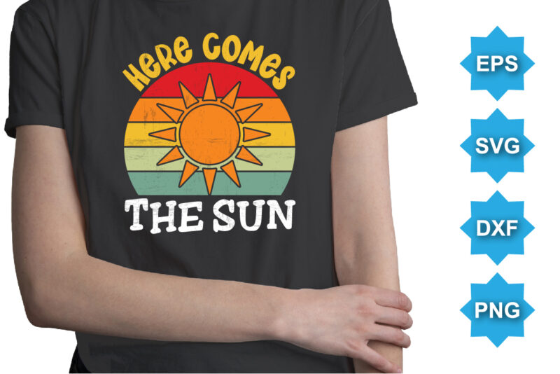 Here Comes The Sun, Summer day shirt print template typography design for beach sunshine sunset sea life, family vacation design