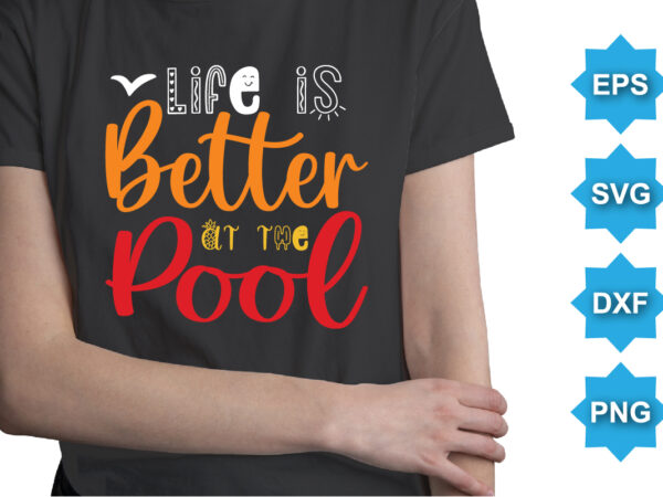 Life is better at the pool, summer day shirt print template typography design for beach sunshine sunset sea life, family vacation design