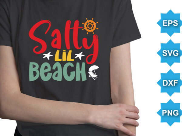 Salty lil beach, summer day shirt print template typography design for beach sunshine sunset sea life, family vacation design