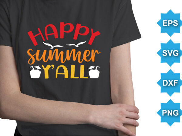 Happy summer y’all, summer day shirt print template typography design for beach sunshine sunset sea life, family vacation design