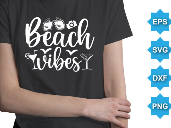 Beach vibes, summer day shirt print template typography design for beach sunshine sunset sea life, family vacation design