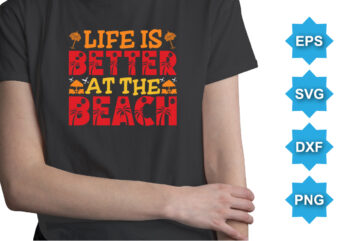 Life Is Better At The Beach, Summer day shirt print template typography design for beach sunshine sunset sea life, family vacation design