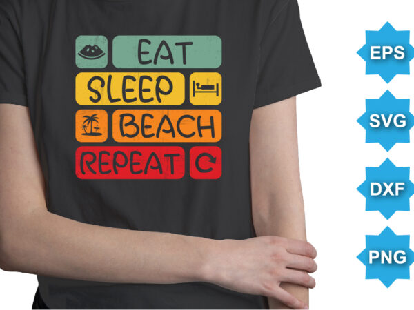 Eat sleep beach repeat, summer day shirt print template typography design for beach sunshine sunset sea life, family vacation design
