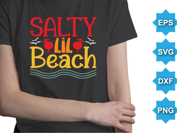 Salty lil beach, summer day shirt print template typography design for beach sunshine sunset sea life, family vacation design
