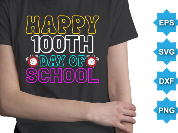 Happy 100th day of school, happy back to school day shirt print template, typography design for kindergarten pre-k preschool, last and first day of school, 100 days of school shirt