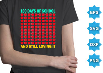 100 Days Of School And Still Loving It, Happy back to school day shirt print template, typography design for kindergarten pre-k preschool, last and first day of school, 100 days