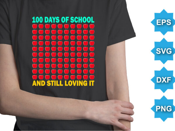 100 days of school and still loving it, happy back to school day shirt print template, typography design for kindergarten pre-k preschool, last and first day of school, 100 days