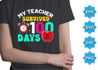 My Teacher Survived 100 Days Of Me, Happy back to school day shirt print template, typography design for kindergarten pre-k preschool, last and first day of school, 100 days of school shirt