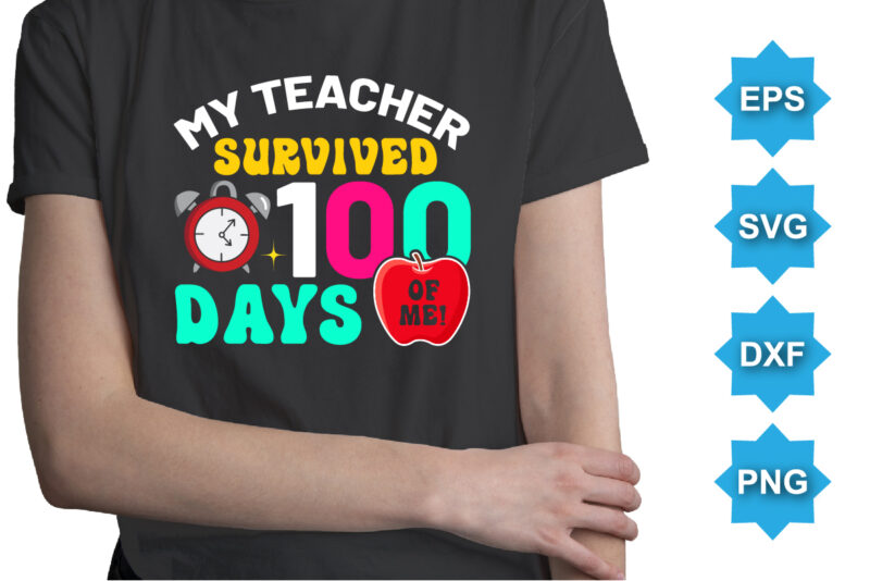 My Teacher Survived 100 Days Of Me, Happy back to school day shirt print template, typography design for kindergarten pre-k preschool, last and first day of school, 100 days of school shirt