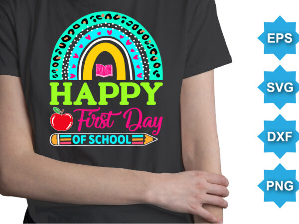 Happy first day of school, happy back to school day shirt print template, typography design for kindergarten pre-k preschool, last and first day of school, 100 days of school shirt