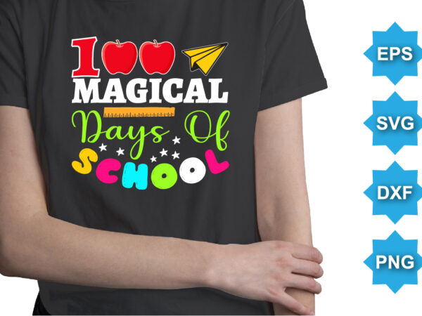 100 magical days of school, happy back to school day shirt print template, typography design for kindergarten pre-k preschool, last and first day of school, 100 days of school shirt
