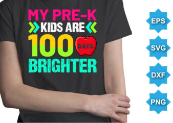 My PRE-K Kids Are 100 Days Brighter, Happy back to school day shirt print template, typography design for kindergarten pre-k preschool, last and first day of school, 100 days of school shirt
