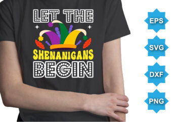 Let The Shenanigans Begin, Mardi Gras shirt print template, Typography design for Carnival celebration, Christian feasts, Epiphany, culminating Ash Wednesday, Shrove Tuesday.