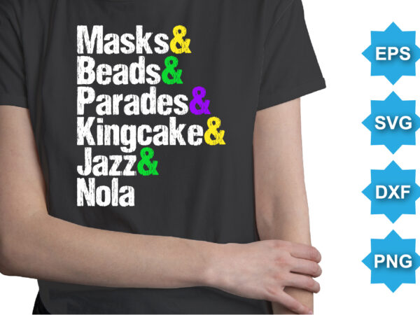 Masks and beads and parades and kingcake and jazz and nola, mardi gras shirt print template, typography design for carnival celebration, christian feasts, epiphany, culminating ash wednesday, shrove