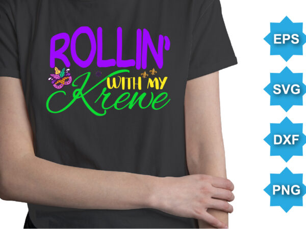 Rollin with my krewe, mardi gras shirt print template, typography design for carnival celebration, christian feasts, epiphany, culminating ash wednesday, shrove tuesday.
