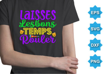 Laissez Les Bon Temps Rouler, Mardi Gras shirt print template, Typography design for Carnival celebration, Christian feasts, Epiphany, culminating Ash Wednesday, Shrove Tuesday.
