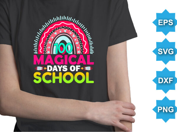 100 magical days of school, happy back to school day shirt print template, typography design for kindergarten pre-k preschool, last and first day of school, 100 days of school shirt